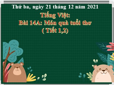 Bài giảng Tiếng Việt Khối 4 - Bài 14A: Món quà tuổi thơ - Năm học 2021-2022