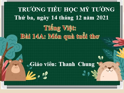 Bài giảng Tiếng Việt Lớp 4 - Bài 14A: Món quà tuổi thơ - Năm học 2021-2022 - Thanh Chung