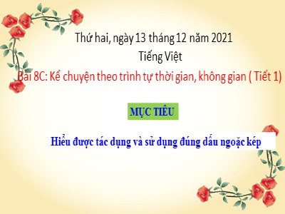 Bài giảng Tiếng Việt Lớp 4 - Bài 8C: Kể chuyện theo trình tự thời gian, không gian ( Tiết 1) - Năm học 2021-2022