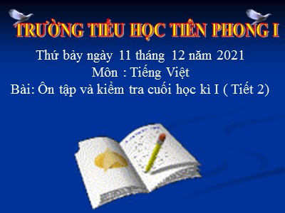Bài giảng Tiếng Việt Lớp 4 - Bài: Ôn tập và kiểm tra cuối học kì I (Tiết 2) - Trường TH Tiên Phong 1
