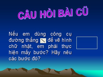 Bài giảng Tin học Lớp 4 - Chương 2: Em tập vẽ - Bài 2: Vẽ hình chữ nhật, hình vuông