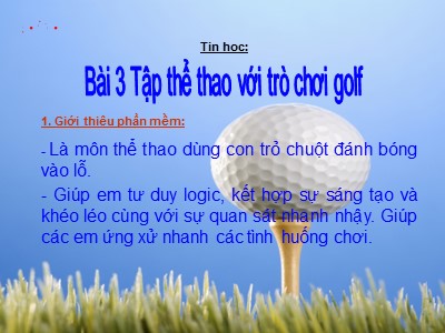 Bài giảng Tin học Lớp 4 - Chương 4: Học và chơi cùng máy tính - Bài 3: Tập thể thao với trò chơi golf