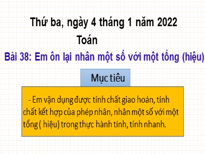 Bài giảng Toán Lớp 4 - Bài 38: Em ôn lại nhân một số với một tổng (Hiệu) - Năm học 2021-2022