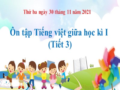 Bài giảng Chính tả Lớp 4 - Tuần 10: Ôn tập Tiếng việt giữa học kì I (Tiết 3) - Năm học 2021-2022