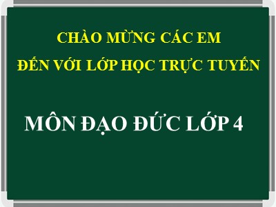 Bài giảng Đạo đức 4 - Bài 6: Hiếu thảo với ông bà, cha mẹ (Tiết 2) (Bản chuẩn)