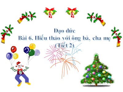 Bài giảng Đạo đức Khối 4 - Bài 6: Hiếu thảo với ông bà, cha mẹ (Tiết 2) (Bản đẹp)