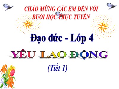 Bài giảng Đạo đức Khối 4 - Bài 8: Yêu lao động (Tiết 1) (Bản đẹp)