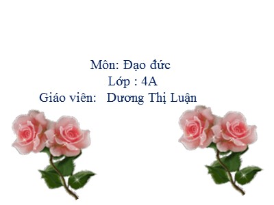 Bài giảng Đạo đức Lớp 4 - Bài 6: Hiếu thảo với ông bà, cha mẹ - Dương Thị Luận