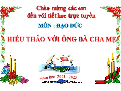 Bài giảng Đạo đức Lớp 4 - Bài 6: Hiếu thảo với ông bà, cha, mẹ - Năm học 2021-2022