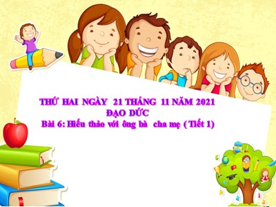 Bài giảng Đạo đức Lớp 4 - Bài 6: Hiếu thảo với ông bà cha mẹ (Tiết 1) - Năm học 2021-2022