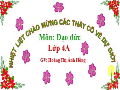 Bài giảng Đạo đức Lớp 4 - Bài 7: Biết ơn thầy giáo, cô giáo (Tiết 2) - Năm học 2021-2022 - Hoàng Thị Ánh Hồng