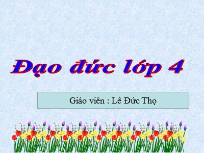 Bài giảng Đạo đức Lớp 4 - Bài 8: Yêu lao động - Năm học 2021-2022 - Lê Đức Thọ