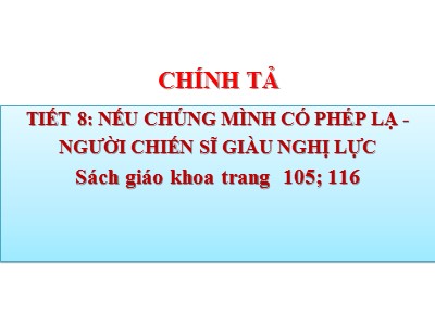 Bài giảng môn Chính tả Khối 4 - Tuần 11: Nhớ viết "Nếu chúng mình có phép lạ" - Năm học 2021-2022