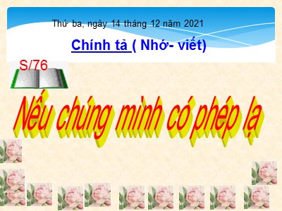 Bài giảng môn Chính tả Lớp 4 - Tuần 11: Nhớ viết Nếu chúng mình có phép lạ - Năm học 2021-2022 (Bản hay nhất)