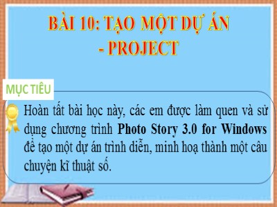 Bài giảng Tin học Lớp 4 - Bài 10: Tạo một dự án - Project (Bản đẹp)