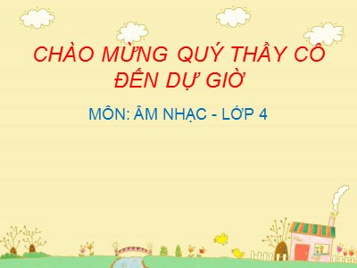 Bài giảng Âm nhạc Lớp 4 - Tiết 22: Ôn tập bài hát "Bàn tay mẹ". Tập đọc nhạc TĐN Số 6