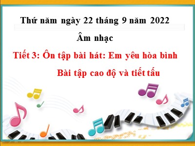 Bài giảng Âm nhạc Lớp 4 - Tiết 3: Ôn tập bài hát "Em yêu hòa bình". Bài tập cao độ và tiết tấu - Năm học 2022-2023