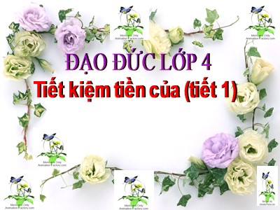 Bài giảng Đạo đức 4 - Bài 4: Tiết kiệm tiền của (Tiết 1) - Năm học 2021-2022