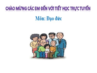 Bài giảng Đạo đức 4 - Bài 6: Hiếu thảo với ông bà, cha mẹ (Tiết 1) (Bản đẹp)