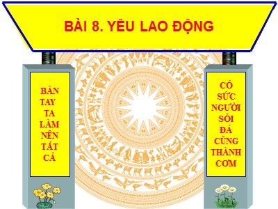 Bài giảng Đạo đức 4 - Bài 8: Yêu lao động (Tiết 1) - Năm học 2021-2022 (Bản đẹp)