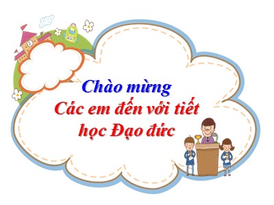 Bài giảng Đạo đức Khối 4 - Bài 1: Trung thực trong học tập (Tiết 1) (Bản đẹp)