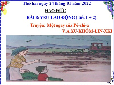 Bài giảng Đạo đức Khối 4 - Bài 8: Yêu lao động - Năm học 2021-2022