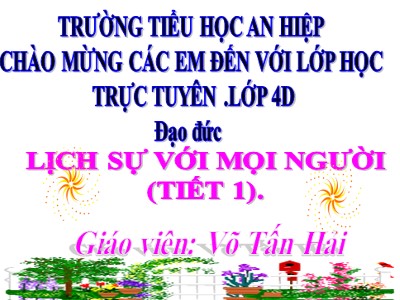 Bài giảng Đạo đức Lớp 4 - Bài 10: Lịch sự với mọi người (Tiết 1) - Võ Tấn Hải