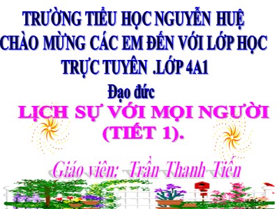 Bài giảng Đạo đức Lớp 4 - Bài 11: Lịch sự với mọi người - Trần Thanh Tiến