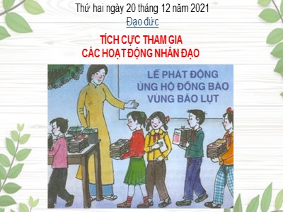 Bài giảng Đạo đức Lớp 4 - Bài 12: Tích cực tham gia các hoạt động nhân đạo - Năm học 2021-2022 (Bản đẹp)