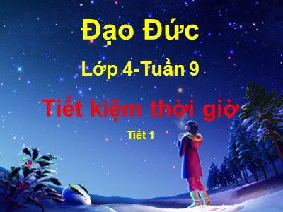 Bài giảng Đạo đức Lớp 4 - Bài 4: Tiết kiệm tiền của (Tiết 1) (Bản hay)