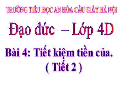 Bài giảng Đạo đức Lớp 4 - Bài 4: Tiết kiệm tiền của (Tiết 2) - Trường TH An Hòa