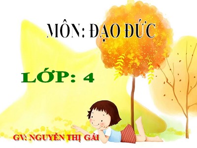 Bài giảng Đạo đức Lớp 4 - Bài 6: Hiếu thảo với ông bà, cha mẹ - Năm học 2021-2022 - Nguyễn Thị Gái