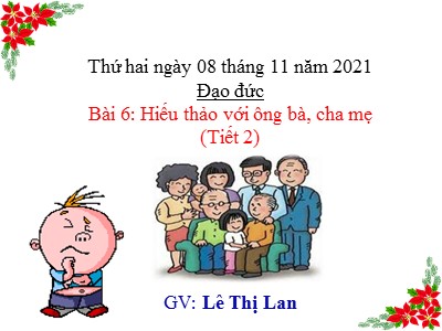 Bài giảng Đạo đức Lớp 4 - Bài 6: Hiếu thảo với ông bà, cha mẹ (Tiết 2) - Năm học 2021-2022 - Lê Thị Lan