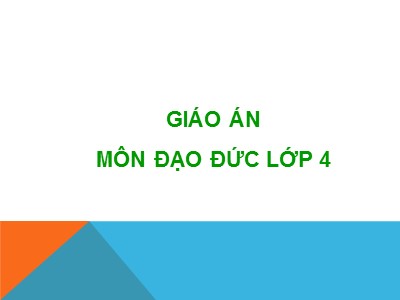 Bài giảng Đạo đức Lớp 4 - Bài 7: Biết ơn thầy giáo, cô giáo