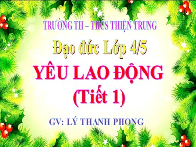 Bài giảng Đạo đức Lớp 4 - Bài 8: Yêu lao động (Tiết 1) - Lý Thanh Phong