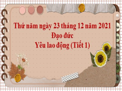 Bài giảng Đạo đức Lớp 4 - Bài 8: Yêu lao động (Tiết 1) - Năm học 2021-2022