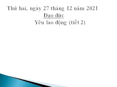 Bài giảng Đạo đức Lớp 4 - Bài 8: Yêu lao động (Tiết 2) - Năm học 2021-2022 (Bản đẹp)