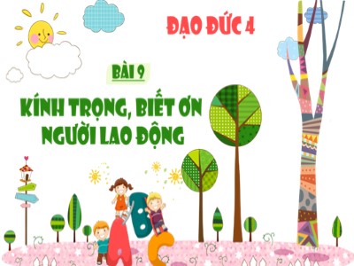 Bài giảng Đạo đức Lớp 4 - Bài 9: Kính trọng, biết ơn người lao động