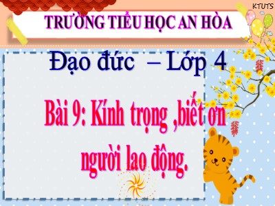 Bài giảng Đạo đức Lớp 4 - Bài 9: Kính trọng, biết ơn người lao động - Năm học 2021-2022 - Trường TH An Hòa