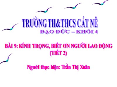 Bài giảng Đạo đức Lớp 4 - Bài 9: Kính trọng, biết ơn người lao động (Tiết 2) - Năm học 2021-2022 - Trần Thị Xuân