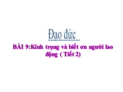 Bài giảng Đạo đức Lớp 4 - Bài 9: Kính trọng, biết ơn người lao động (Tiết 2)