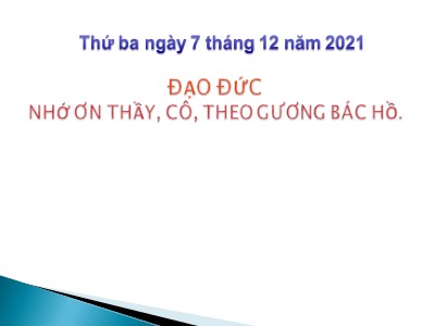 Bài giảng Đạo đức Lớp 4 - Bài: Nhớ ơn thầy, cô, theo gương Bác Hồ - Năm học 2021-2022