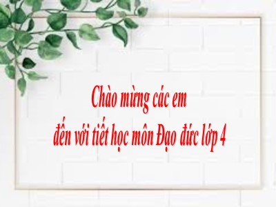 Bài giảng Đạo đức Lớp 4 - Thực hành kĩ năng giữa học kì 1