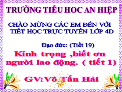 Bài giảng Đạo đức Lớp 4 - Tiết 19: Kính trọng, biết ơn người lao động (Tiết 1) - Võ Tấn Hải