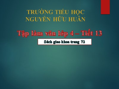 Bài giảng Tập làm văn Lớp 4 - Tiết 13: Luyện tập xây dựng đoạn văn kể chuyện - Trường TH Nguyễn Hữu Huân