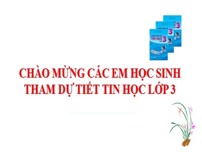 Bài giảng Tin học Lớp 3 - Chủ đề 1: Người bạn mới của em là? - Bài 1+2