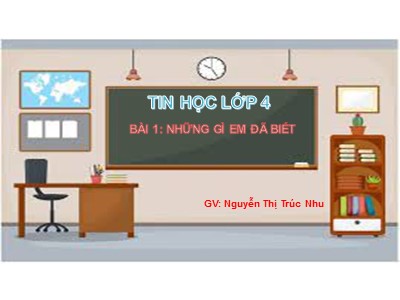 Bài giảng Tin học Lớp 4 - Chủ đề 1: Khám phá máy tính - Bài 1: Những gì em đã biết - Nguyễn Thị Trúc Nhu