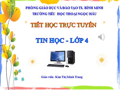 Bài giảng Tin học Lớp 4 - Chủ đề 1: Khám phá máy tính - Bài 3: Làm quen với tệp - Năm học 2021-2022 - Kim Thị Minh Trang