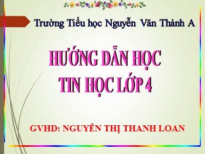 Bài giảng Tin học Lớp 4 - Chủ đề 1: Khám phá máy tính - Bài 6: Tìm kiếm thông tin từ Internet - Nguyễn Thị Thanh Loan