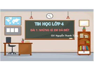 Bài giảng Tin học Lớp 4 - Chủ đề 1: Khám phá máy tính - Năm học 2021-2022 - Nguyễn Thanh Tùng